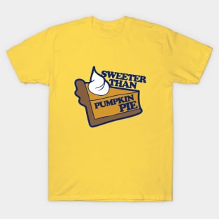 Sweeter than pumpkin pie T-Shirt